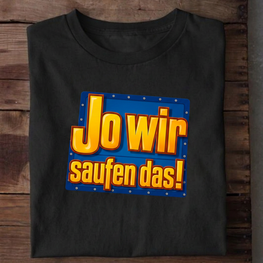 Jo wir saufen das T-Shirt